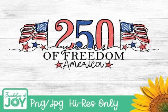 250 Years of Freedom Png, America Svg: Graphics & T-Shirt Designs