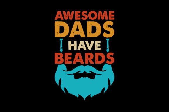 Awesome Dads Have Beards Graphics for T-Shirt Designs