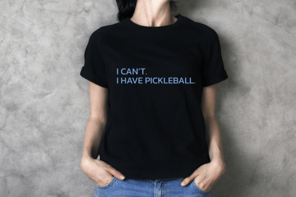 I Can't I Have Pickleball Graphics & T-Shirt Designs