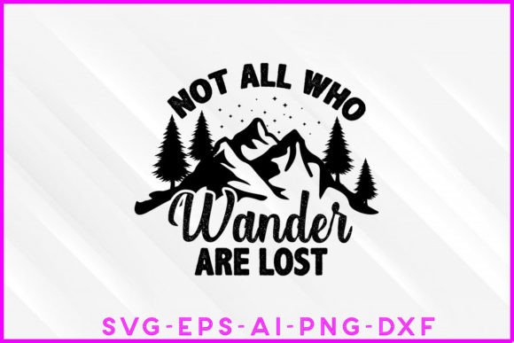 Not All Who Wander Are Lost SVG: Graphics & T-Shirt Designs