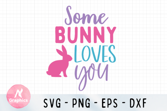 Some Bunny Loves You Easter Color SVG Graphics & T-Shirt Designs