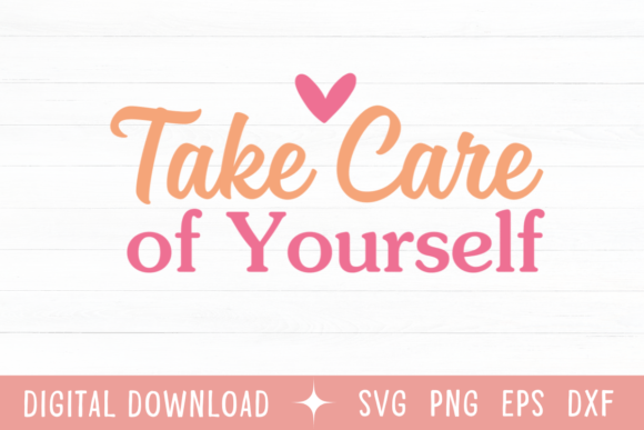 Take Care of Yourself Color SVG: Graphics & T-Shirt Designs