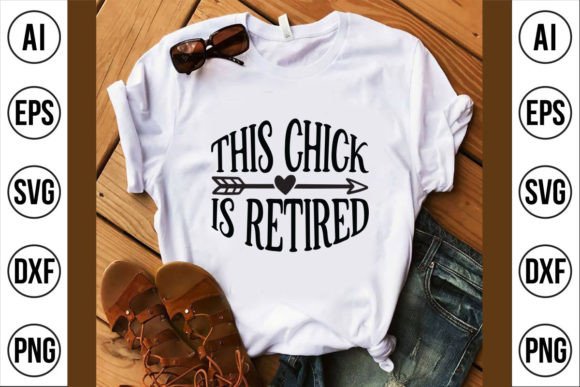 This Chick is Retired Graphics for T-Shirt Designs